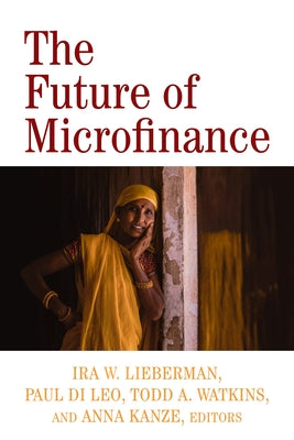 The Future of Microfinance by Lieberman, Ira W.