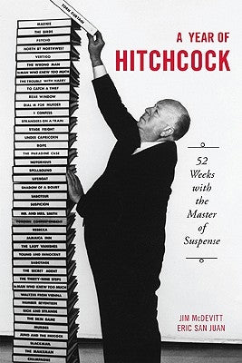 A Year of Hitchcock: 52 Weeks with the Master of Suspense by McDevitt, Jim