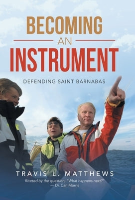 Becoming an Instrument: Defending Saint Barnabas by Matthews, Travis L.