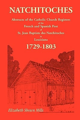 Natchitoches 1729-1803: Abstracts by Mills, Elizabeth Shown