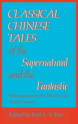 Classical Chinese Tales of the Supernatural and the Fantastic by Kao, Karl S. Y.
