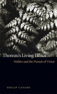 Thoreau's Living Ethics: Walden and the Pursuit of Virtue by Cafaro, Philip