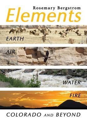 Elements: Earth, Air, Water, Fire, Colorado and Beyond by Bergstrom, Rosemary