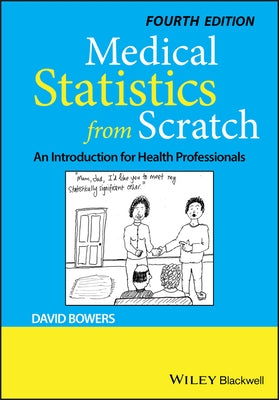 Medical Statistics from Scratch: An Introduction for Health Professionals by Bowers, David