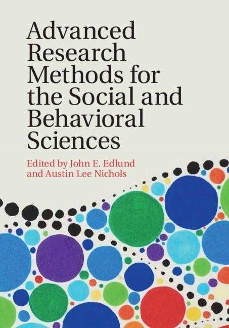 Advanced Research Methods for the Social and Behavioral Sciences by Edlund, John E.