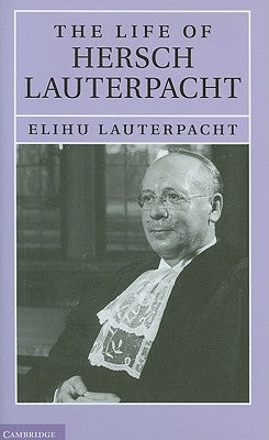 The Life of Sir Hersch Lauterpacht, QC, FBA, LLD by Lauterpacht, Elihu