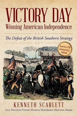 Victory Day - Winning American Independence: The Defeat of the British Southern Strategy by Scarlett, Kenneth