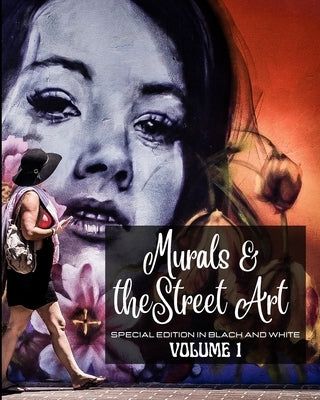 Murals and The Street Art in Special Edition Black and White: Hystory told on the walls - Photo book n.1 by Sign, Frankie The