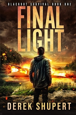 Final Light: A Post-Apocalyptic EMP/CME Survival Thriller by Shupert, Derek