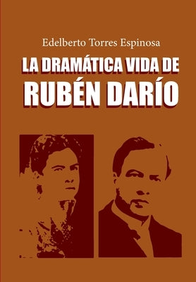 La dramática vida de Rubén Darío: Octava Edición Ampliada by Torres Espinosa, Edelberto