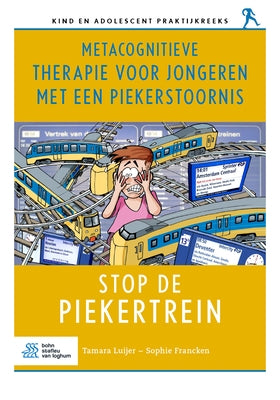 Metacognitieve therapie voor jongeren met een piekerstoornis: Stop de piekertrein by Luijer, Tamara