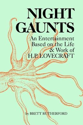 Night Gaunts: An Entertainment Based on the Life and Work of H.P. Lovecraft by Rutherford, Brett