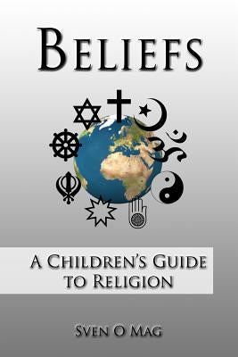 Beliefs: A Children's Guide to Religion by Mag, Sven O.
