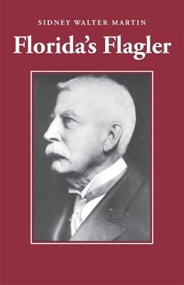 Florida's Flagler by Martin, Sidney Walter