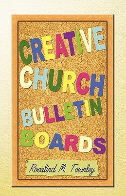 Creative Church Bulletin Boards by Townley, Rosalind M.