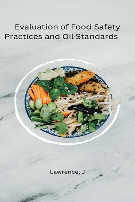 Evaluation of Food Safety Practices and Oil Standards by J, Lawrence