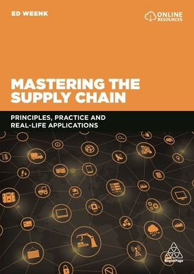 Mastering the Supply Chain: Principles, Practice and Real-Life Applications by Weenk, Ed
