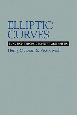 Elliptic Curves: Function Theory, Geometry, Arithmetic by McKean, Henry