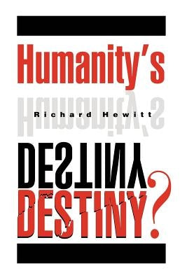 Humanity's Destiny? by Hewitt, Richard