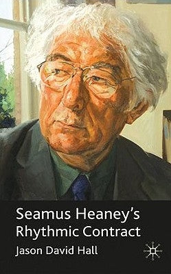 Seamus Heaney's Rhythmic Contract by Hall, J.