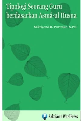 Tipologi Seorang Guru berdasarkan Asma-ul Husna by Psi, Saktiyono B. Purwoko S.