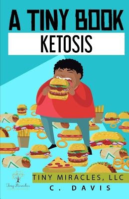 A Tiny Book: Ketosis by Davis, C.