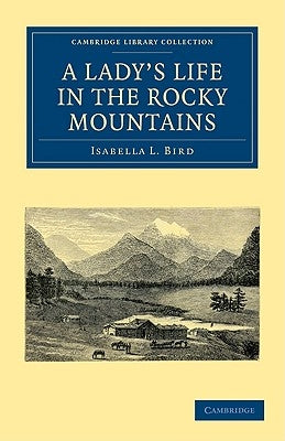 A Lady's Life in the Rocky Mountains by Bird, Isabella L.