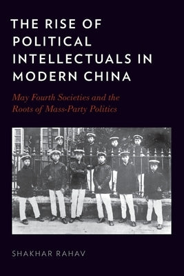 The Rise of Political Intellectuals in Modern China by Rahav, Shakhar