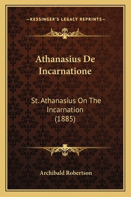 Athanasius De Incarnatione: St. Athanasius On The Incarnation (1885) by Robertson, Archibald