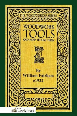 Woodwork Tools and How to Use Them by Fairham, William