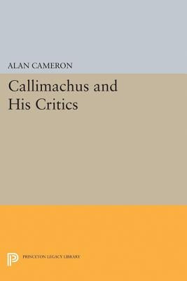 Callimachus and His Critics by Cameron, Alan