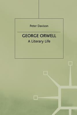 George Orwell: A Literary Life by Davison, P.