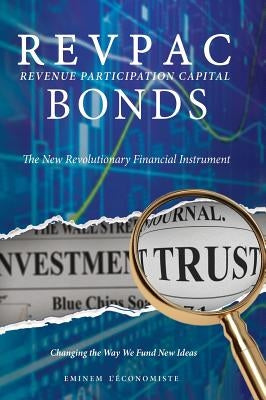 REVPAC - Revenue Participation Capital - BONDS: The New Revolutionary Financial Instrument; Changing the Way We Fund New Ideas: The most potent Financ by L'Economiste, Eminem