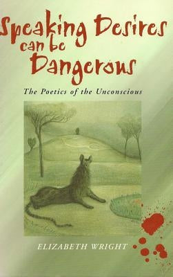 Speaking Desires Can Be Dangerous: An Introduction by Wright, Elizabeth