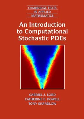 An Introduction to Computational Stochastic Pdes by Lord, Gabriel J.
