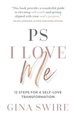 PS I Love Me: 12 Steps for a Self-Love Transformation by Swire, Gina