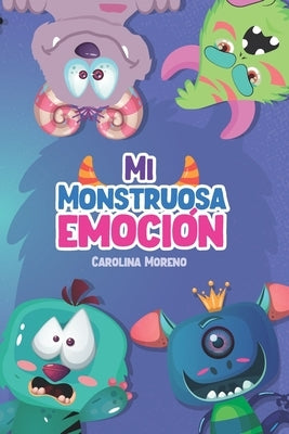 Mi Monstruosa Emoción by Moreno Lopez, Aide Carolina