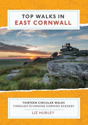 Top Walks in East Cornwall.: Thirteen Circular Walks Through Stunning Cornish Scenery by Hurley, Liz