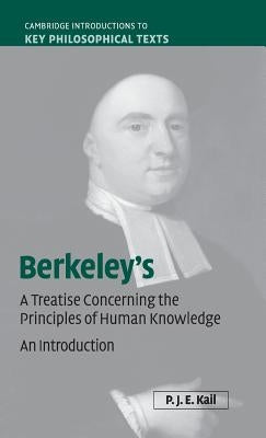 Berkeley's a Treatise Concerning the Principles of Human Knowledge: An Introduction by Kail, P. J. E.