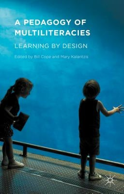A Pedagogy of Multiliteracies: Learning by Design by Cope, Bill