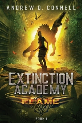 Extinction Academy: Flame by Connell, Andrew D.