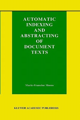 Automatic Indexing and Abstracting of Document Texts by Moens, Marie-Francine