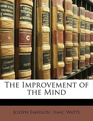 The Improvement of the Mind by Emerson, Joseph