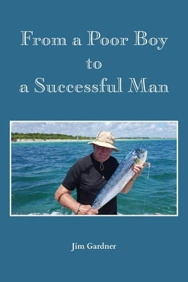 From a Poor Boy to a Successful Man by Gardner, Jim