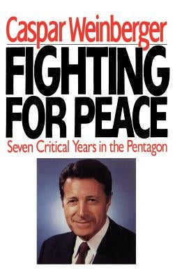 Fighting for Peace by Weinberger, Caspar