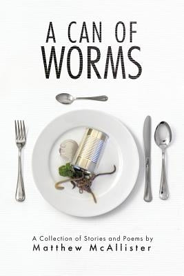 A Can Of Worms by McAllister, Matthew J.