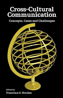 Cross-Cultural Communication: Concepts, Cases and Challenges by Norales, Francisca O.