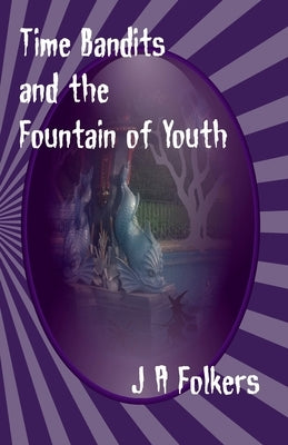 Time Bandits and the Fountain of Youth by Folkers/F, Julie/J Anne/A