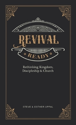 Revival Ready: Rethinking Kingdom, Discipleship & Church by Uppal, Steve