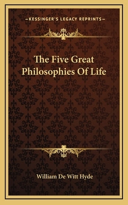 The Five Great Philosophies of Life by Hyde, William De Witt